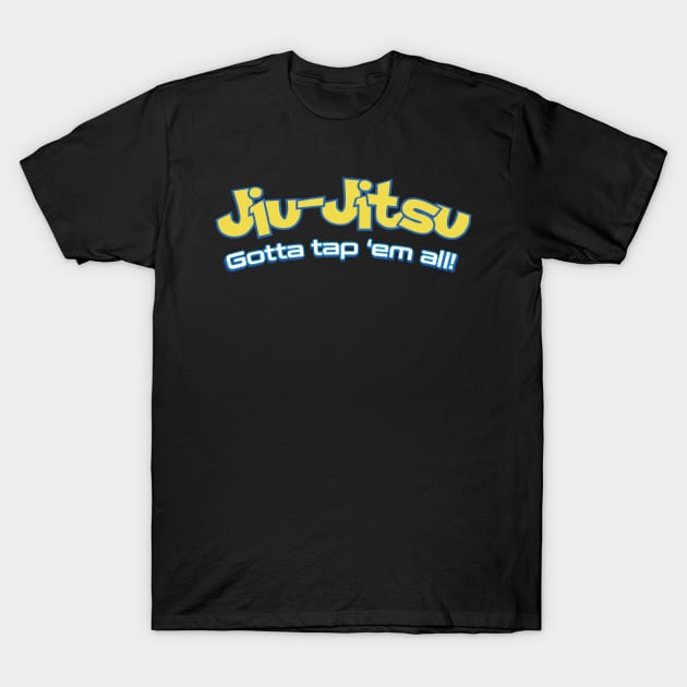 Brazilian Jiu-Jitsu Gotta Tap 'Em All (BJJ) T-Shirt by fromherotozero